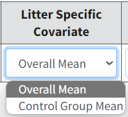 For the nested dichotomous models, the Litter Specific Covariate option picklist selections are: Overall Mean (default) and Control Group Mean.